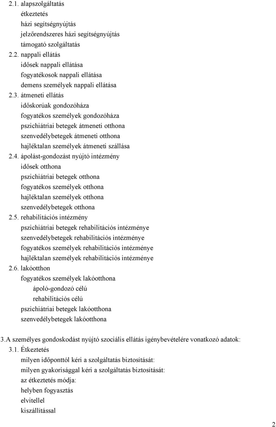 ápolást-gondozást nyújtó intézmény idősek otthona pszichiátriai betegek otthona fogyatékos személyek otthona hajléktalan személyek otthona szenvedélybetegek otthona 2.5.