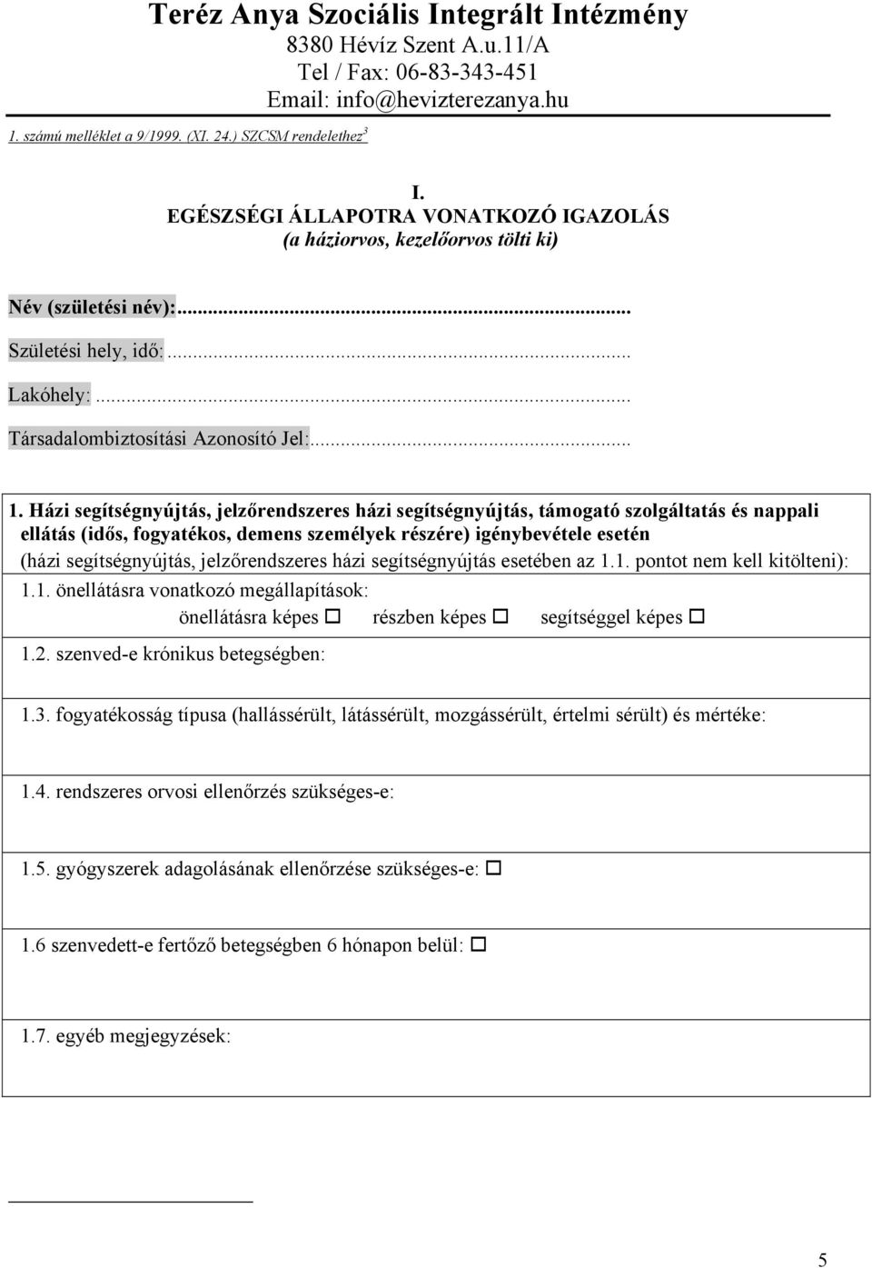 Házi segítségnyújtás, jelzőrendszeres házi segítségnyújtás, támogató szolgáltatás és nappali ellátás (idős, fogyatékos, demens személyek részére) igénybevétele esetén (házi segítségnyújtás,