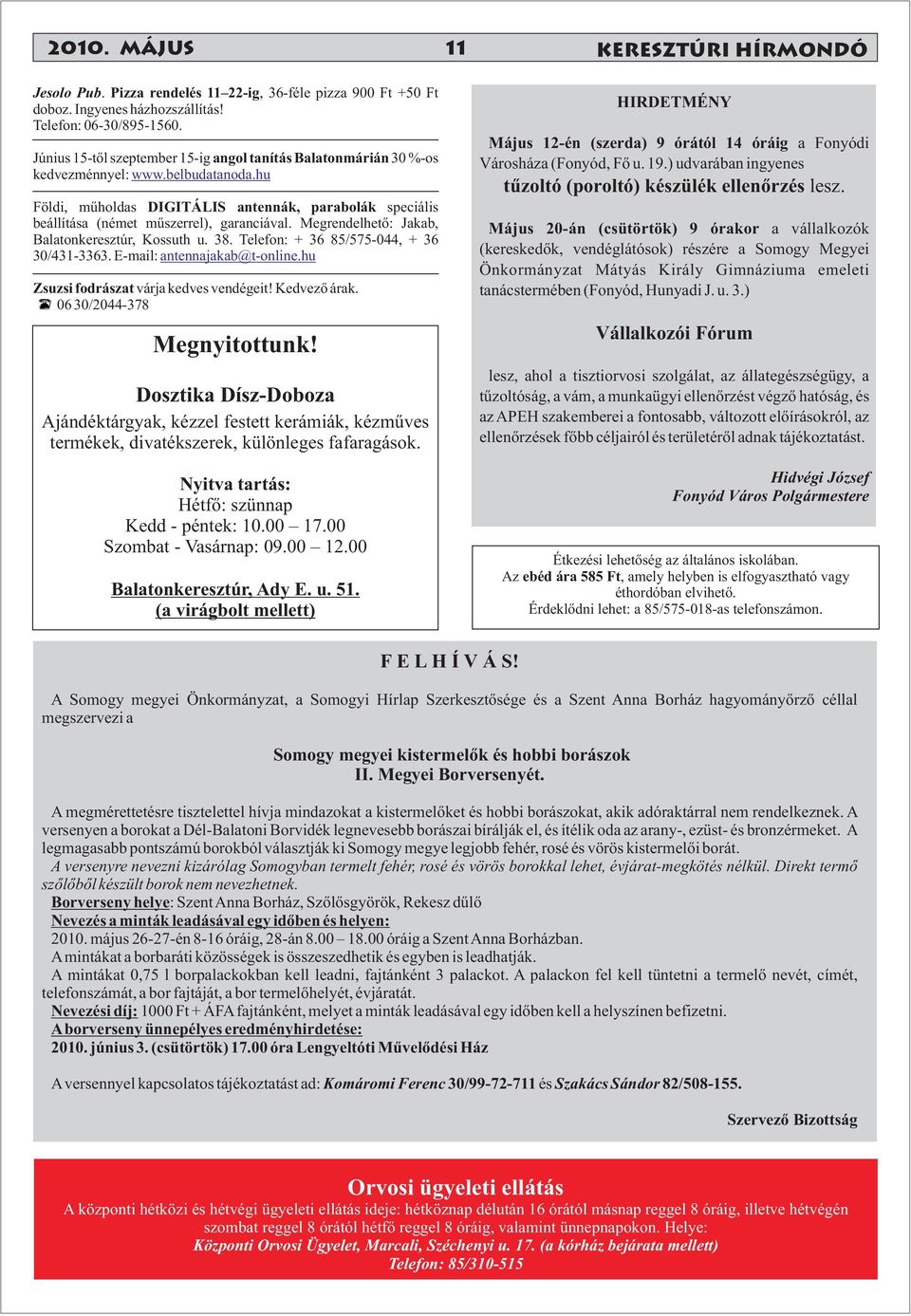 hu Földi, műholdas DIGITÁLIS antennák, parabolák speciális beállítása (német műszerrel), garanciával. Megrendelhető: Jakab, Balatonkeresztúr, Kossuth u. 38. Telefon: + 36 85/575-044, + 36 30/431-3363.