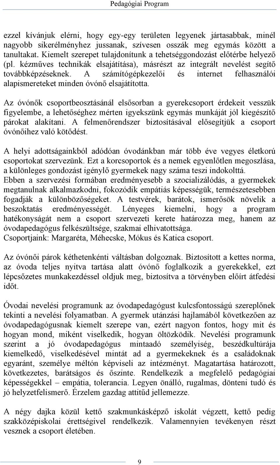A számítógépkezelői és internet felhasználói alapismereteket minden óvónő elsajátította.