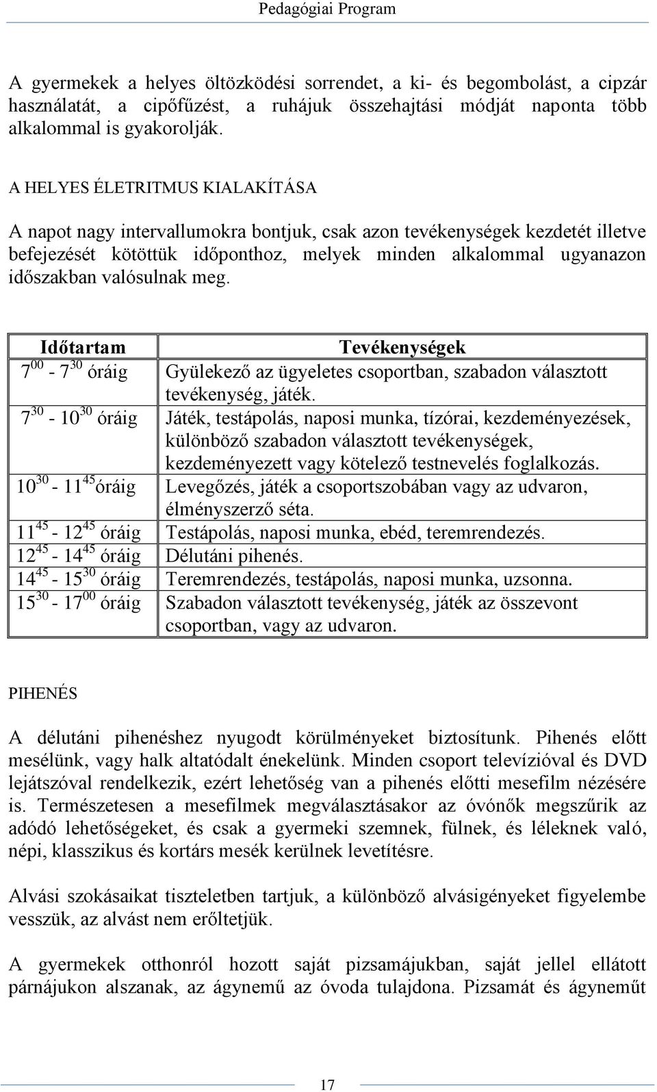 valósulnak meg. Időtartam Tevékenységek 7 00-7 30 óráig Gyülekező az ügyeletes csoportban, szabadon választott tevékenység, játék.