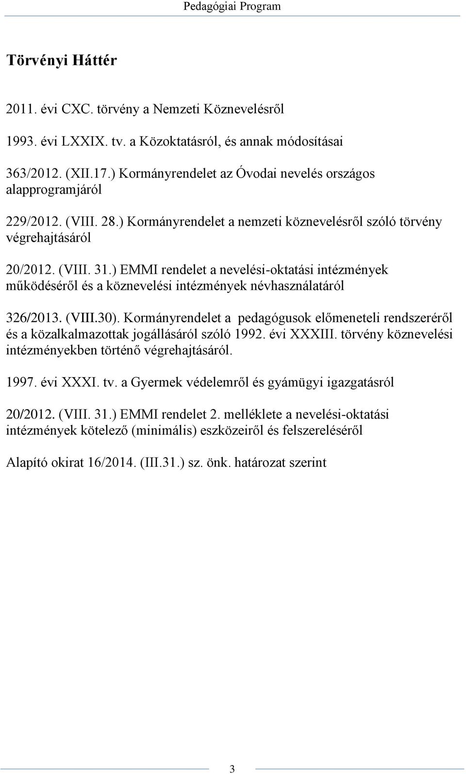 ) EMMI rendelet a nevelési-oktatási intézmények működéséről és a köznevelési intézmények névhasználatáról 326/2013. (VIII.30).