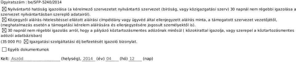 Közjegyzői aláírás-hitelesítéssel ellátott aláírási címpéldány vagy ügyvéd által ellenjegyzett aláírás minta, a támogatott szervezet vezetőjétől, (meghatalmazás esetén a támogatási