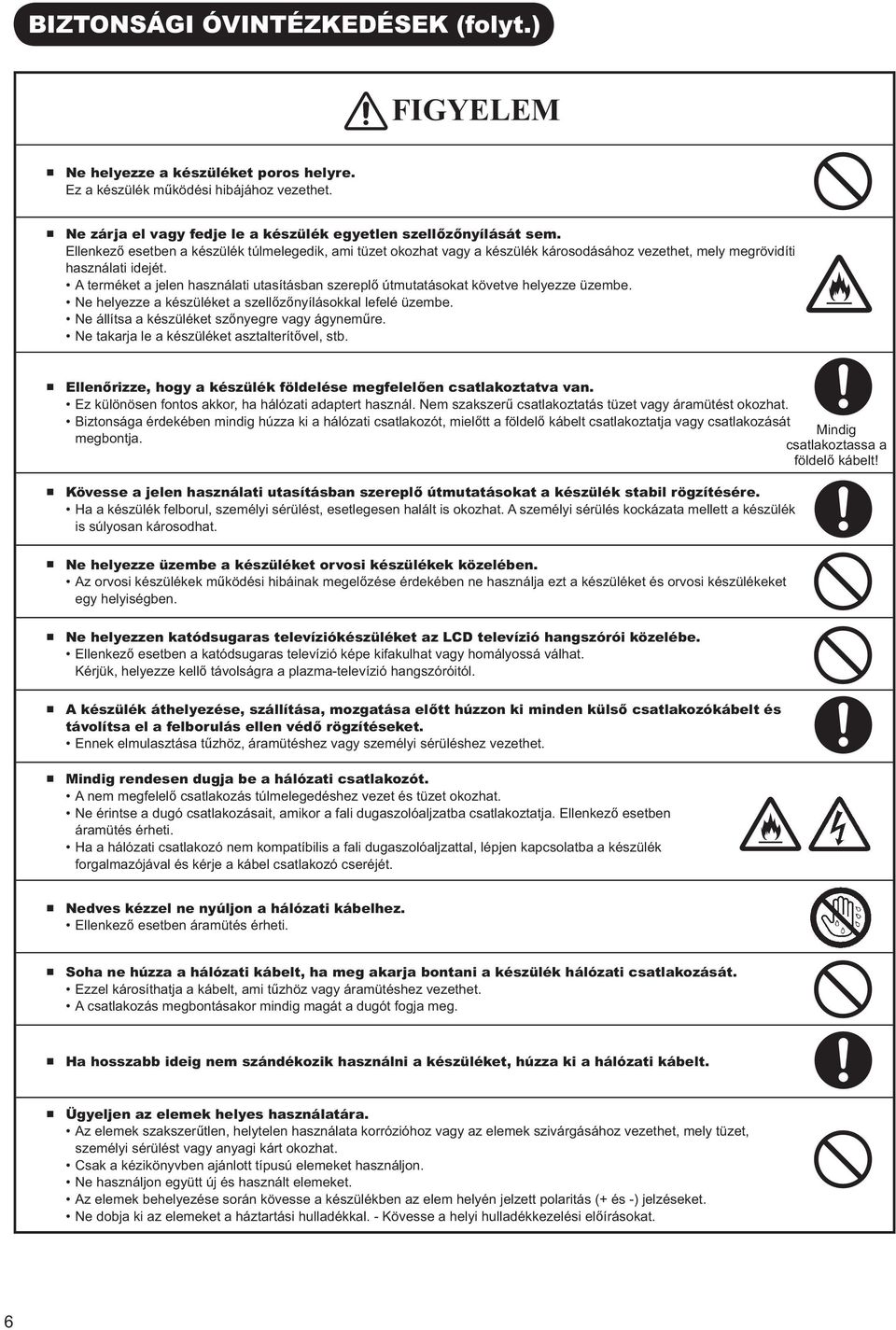 A terméket a jelen használati utasításban szereplő útmutatásokat követve helyezze üzembe. Ne helyezze a készüléket a szellőzőnyílásokkal lefelé üzembe.