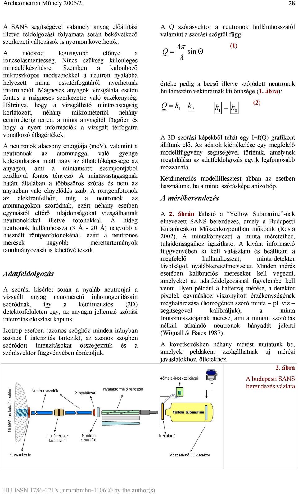 Mágneses anyagok vizsgálata esetén fontos a mágneses szerkezetre való érzékenység.
