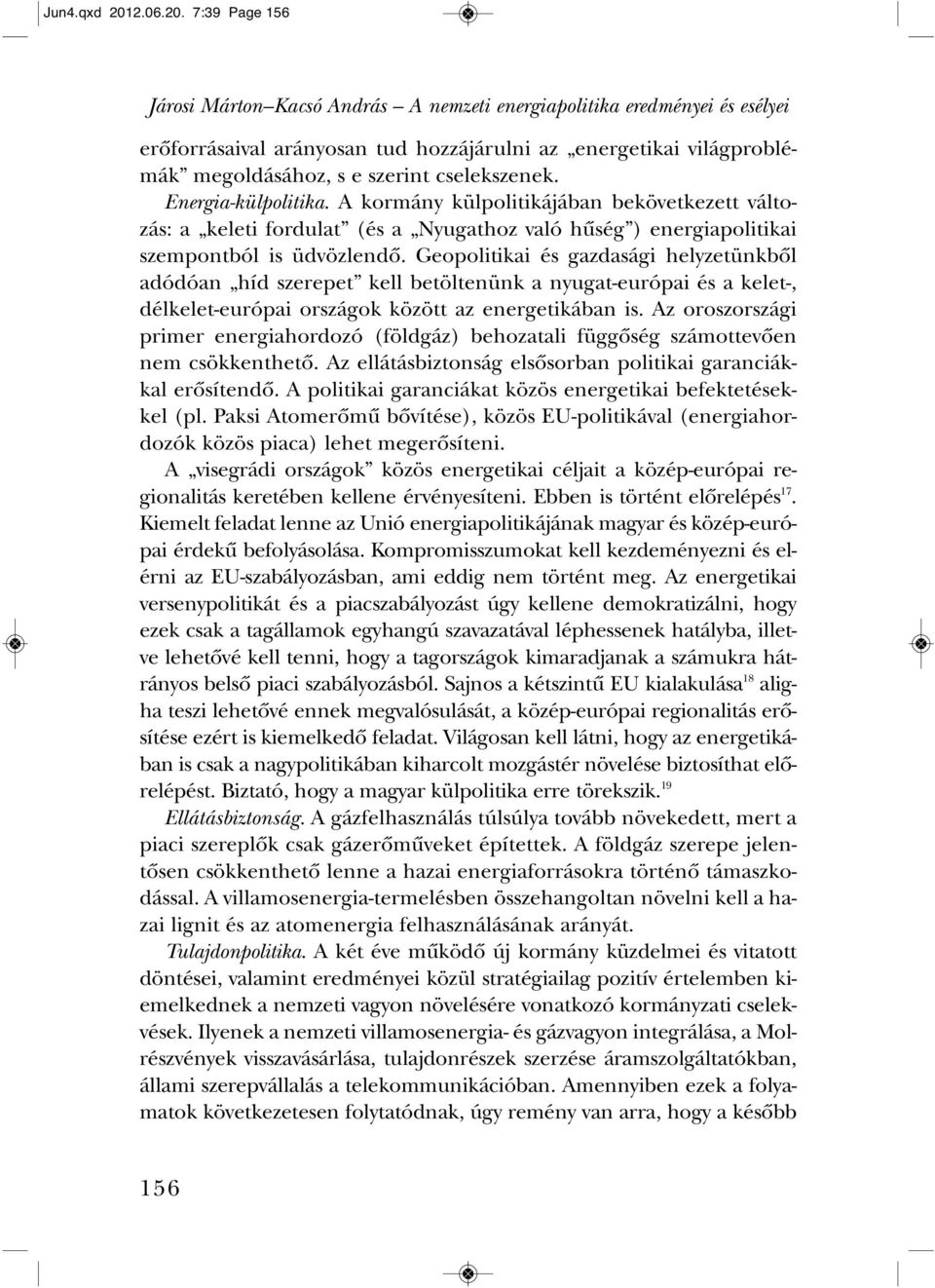 7:39 Page 156 Járosi Márton Kacsó András A nemzeti energiapolitika eredményei és esélyei erô for rá sa i val ará nyo san tud hoz zá já rul ni az ener ge ti kai vi lág prob lé - mák meg ol dá sá hoz,