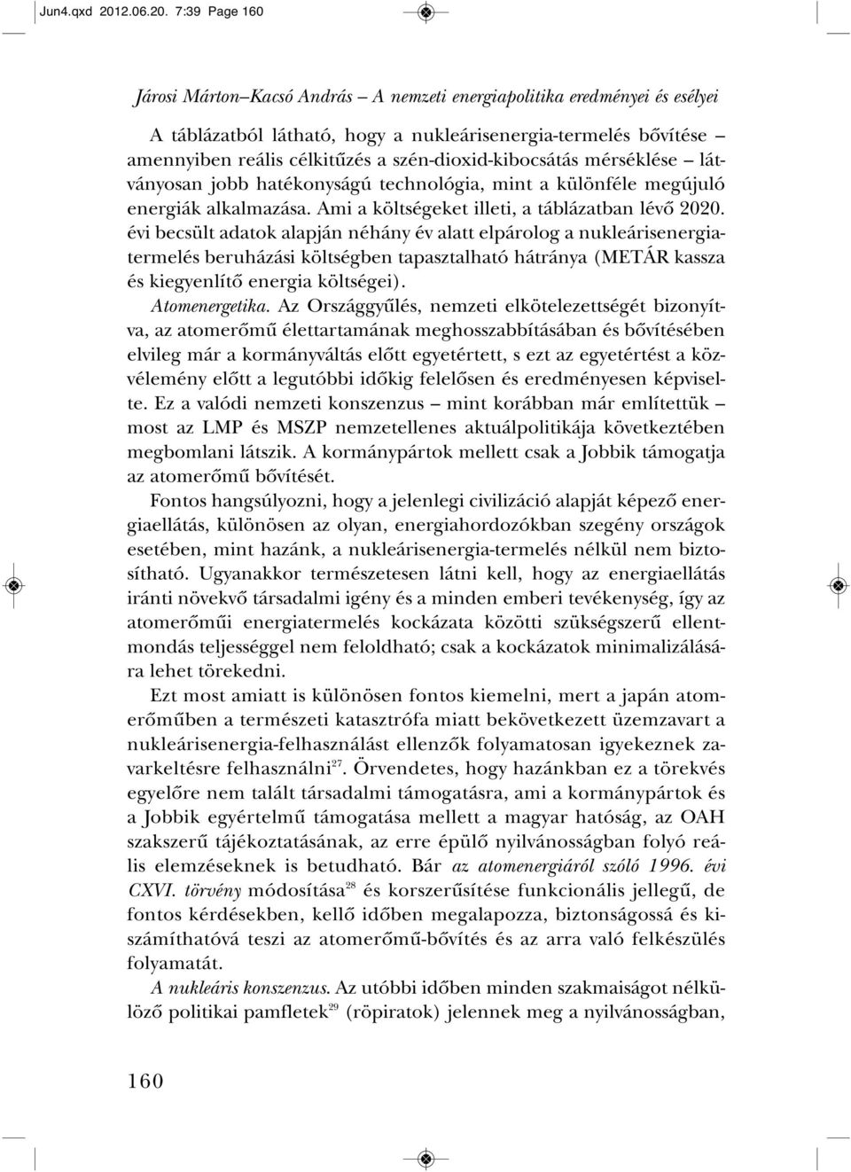 7:39 Page 160 Járosi Márton Kacsó András A nemzeti energiapolitika eredményei és esélyei A táb lá zat ból lát ha tó, hogy a nuk le á risener gia -ter me lés bô ví té se amen nyi ben re á lis cél ki