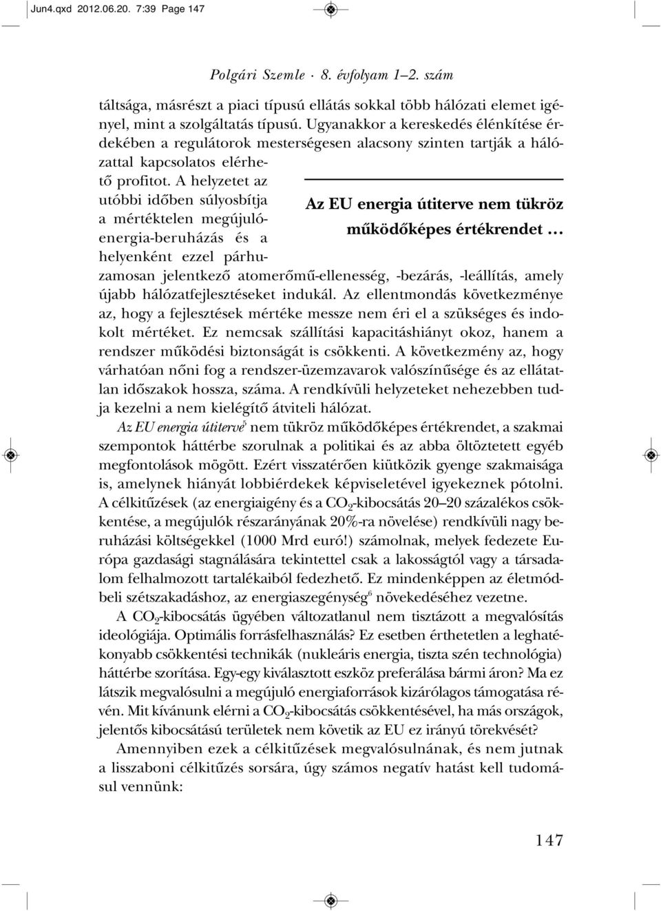 A hely ze tet az utób bi idô ben sú lyos bít ja a mér ték te len meg úju ló - ener gia-be ru há zás és a he lyen ként ez zel pár hu - Polgári Szemle 8. évfolyam 1 2.