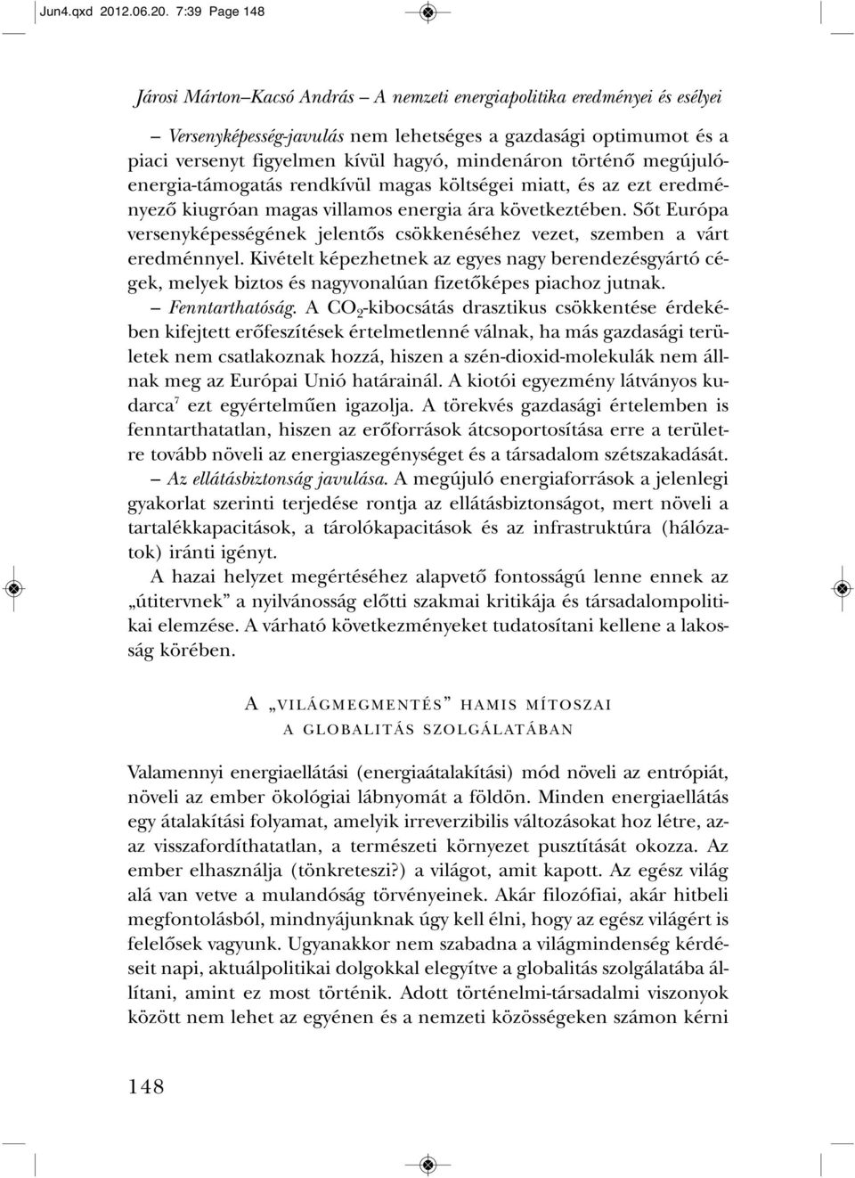 7:39 Page 148 Járosi Márton Kacsó András A nemzeti energiapolitika eredményei és esélyei Ver seny ké pes ség-ja vu lás nem le het sé ges a gaz da sá gi op ti mu mot és a pi a ci ver senyt fi gyel men