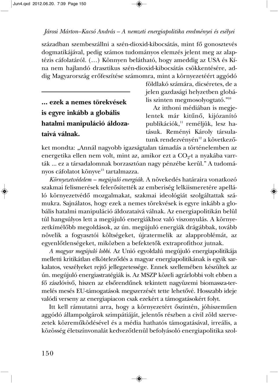 7:39 Page 150 Járosi Márton Kacsó András A nemzeti energiapolitika eredményei és esélyei szá zad ban szem be száll ni a szén-di o xid-ki bo csá tás, mint fô go nosz te vés dog ma ti ká já val, pedig