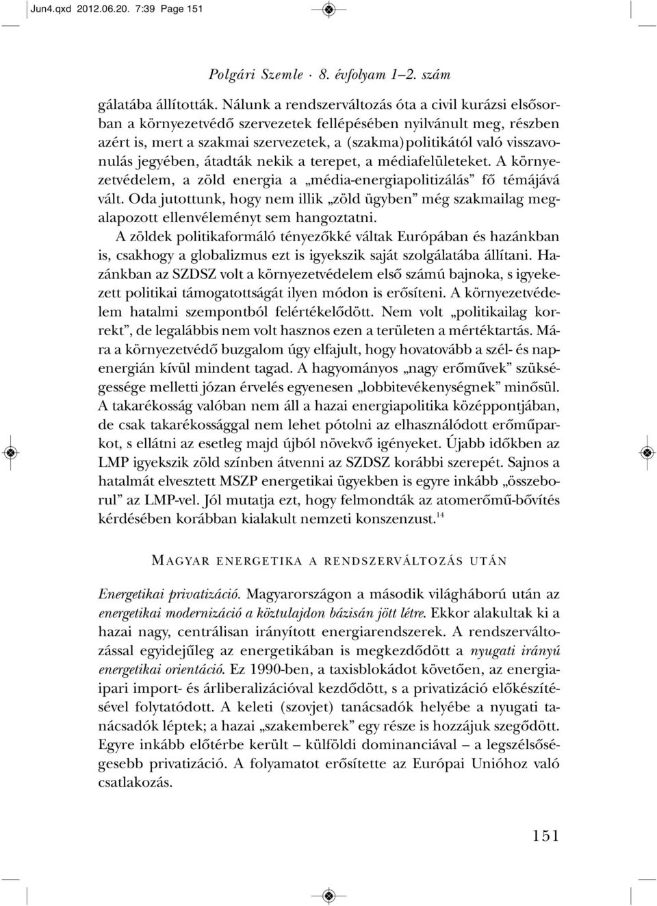 ma)poli tikától va ló vis sza vo - nu lás je gyé ben, át ad ták ne kik a te re pet, a mé dia fe lü le te ket.