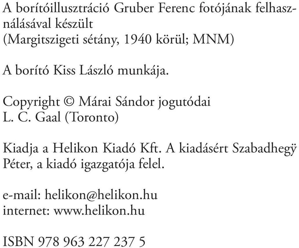 Copyright Márai Sándor jogutódai L. C. Gaal (Toronto) Kiadja a Helikon Kiadó Kft.