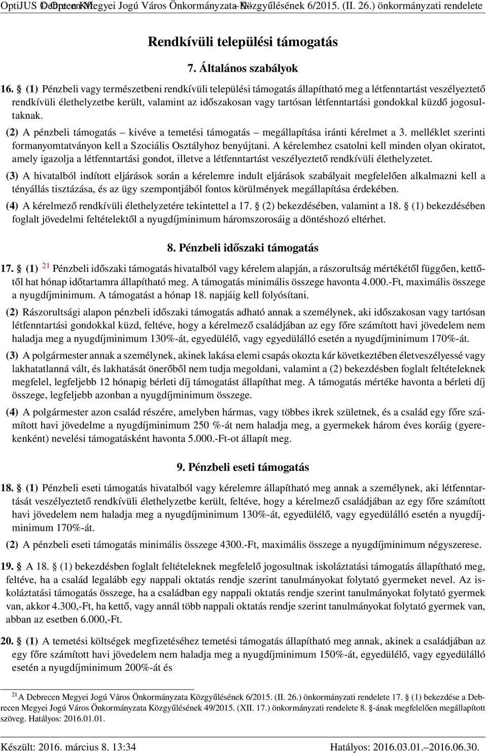 gondokkal küzdő jogosultaknak. (2) A pénzbeli támogatás kivéve a temetési támogatás megállapítása iránti kérelmet a 3. melléklet szerinti formanyomtatványon kell a Szociális Osztályhoz benyújtani.