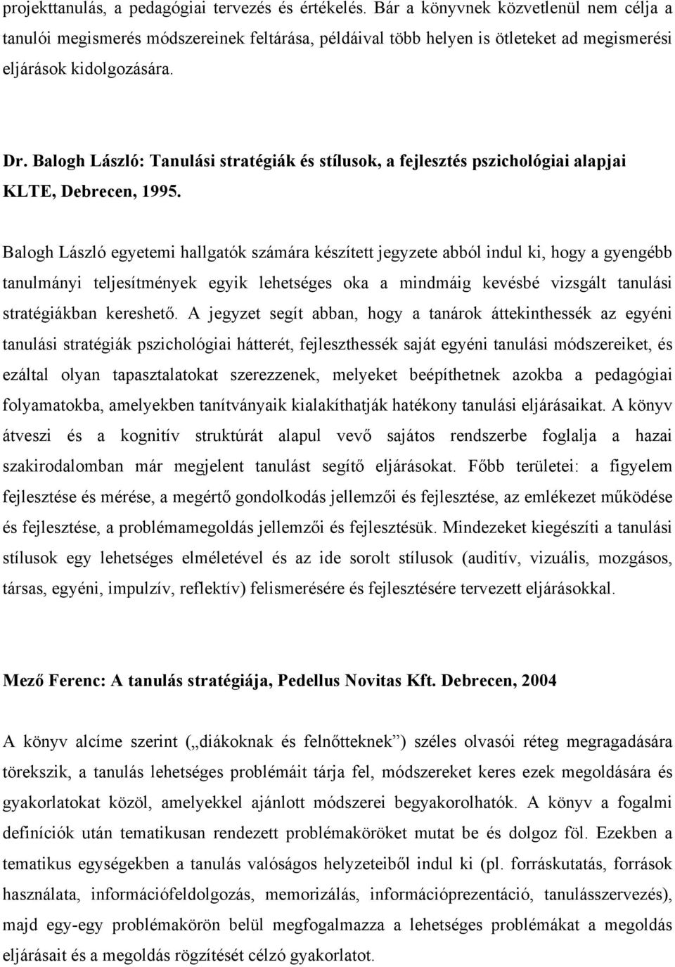 Balogh László: Tanulási stratégiák és stílusok, a fejlesztés pszichológiai alapjai KLTE, Debrecen, 1995.