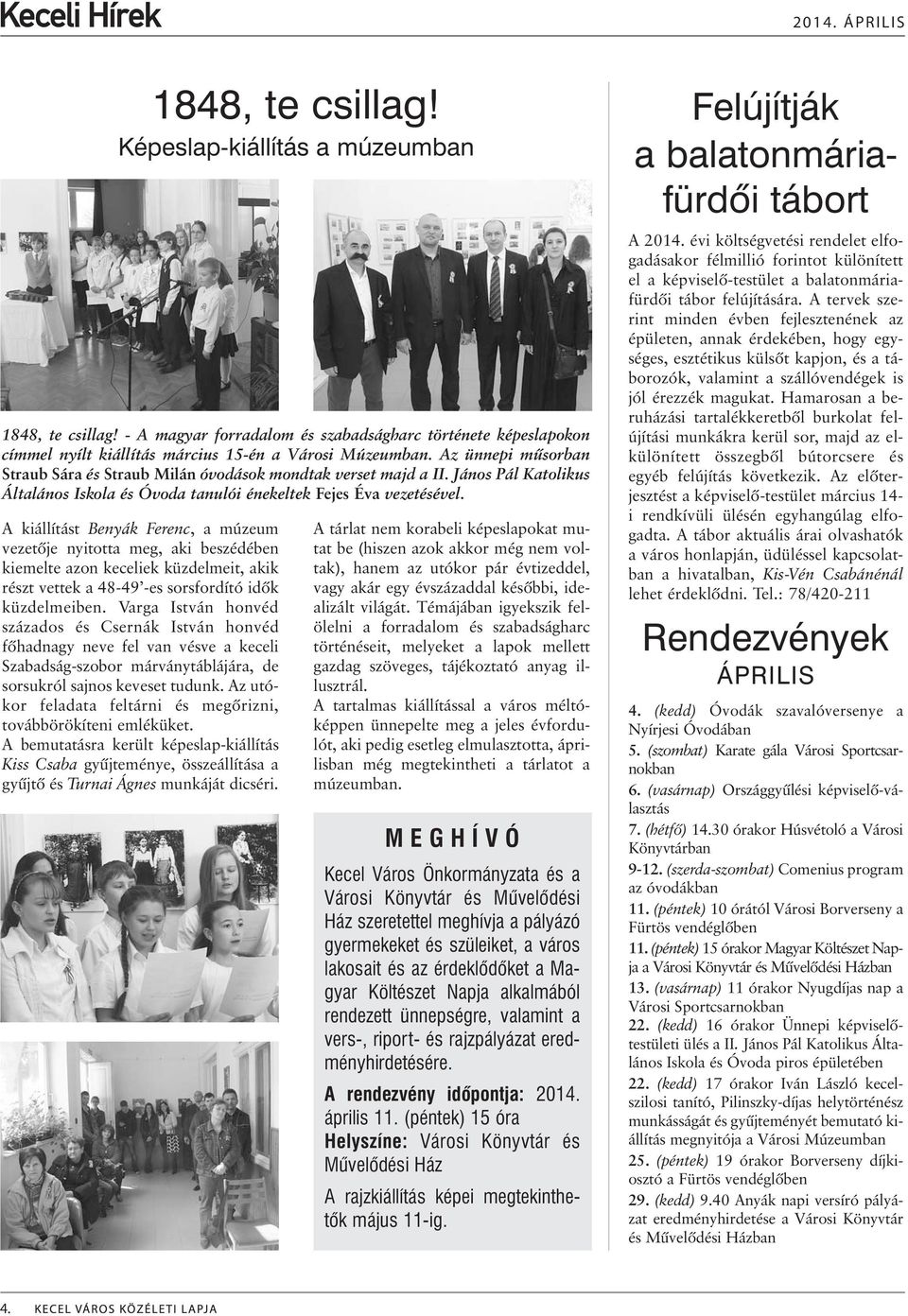 A kiállítást Benyák Ferenc, a múzeum vezetõje nyitotta meg, aki beszédében kiemelte azon keceliek küzdelmeit, akik részt vettek a 48-49 -es sorsfordító idõk küzdelmeiben.