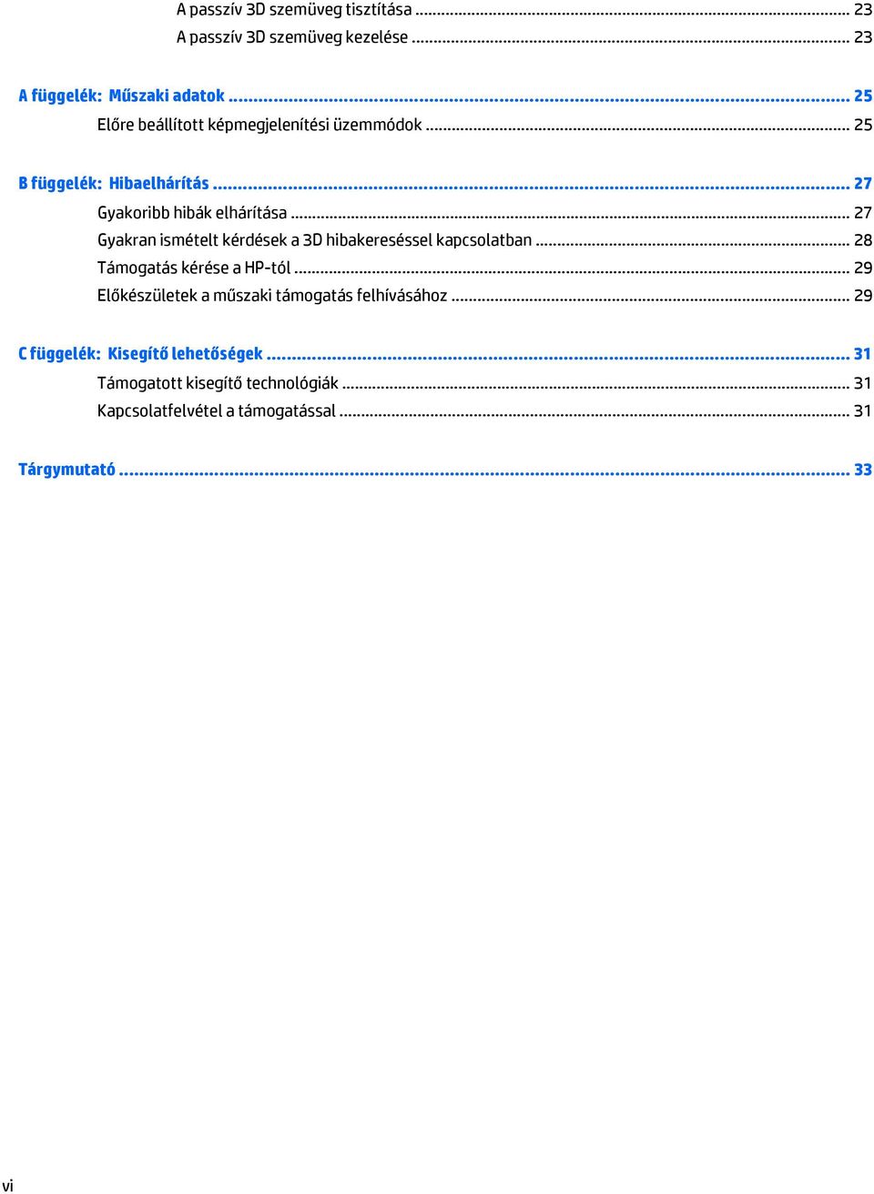 .. 27 Gyakran ismételt kérdések a 3D hibakereséssel kapcsolatban... 28 Támogatás kérése a HP-tól.