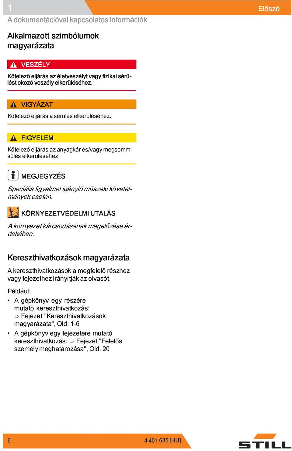 KÖRNYEZETVÉDELMI UTALÁS A környezet károsodásának megelőzése érdekében. Kereszthivatkozások magyarázata A kereszthivatkozások a megfelelő részhez vagy fejezethez irányítják az olvasót.