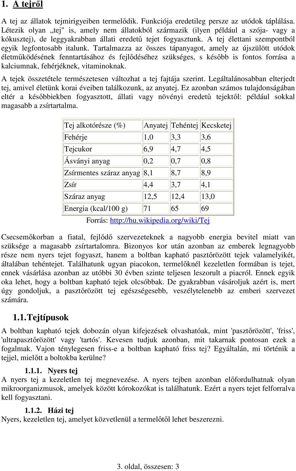 A tej élettani szempontból egyik legfontosabb italunk.