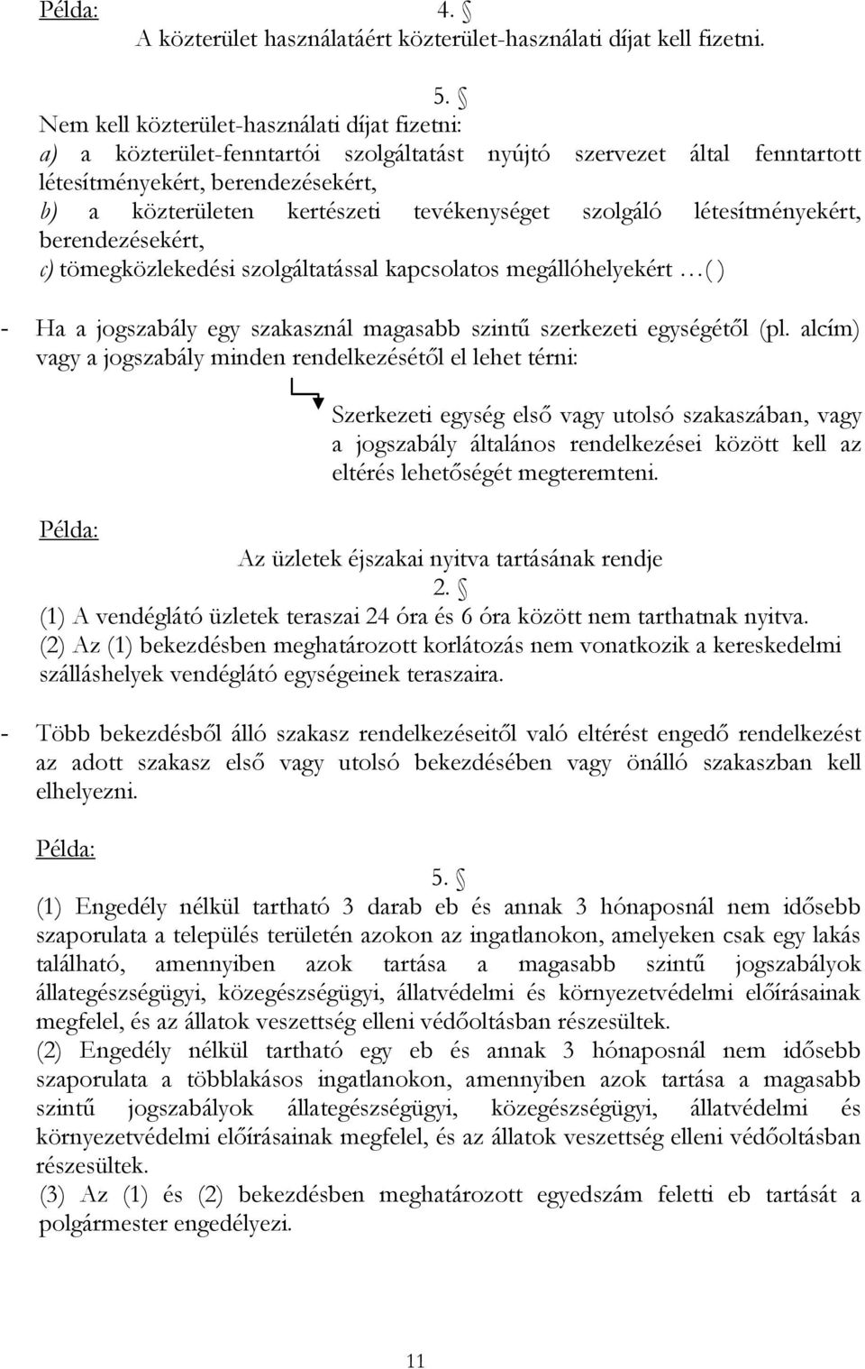 szolgáló létesítményekért, berendezésekért, c) tömegközlekedési szolgáltatással kapcsolatos megállóhelyekért ( ) - Ha a jogszabály egy szakasznál magasabb szintű szerkezeti egységétől (pl.