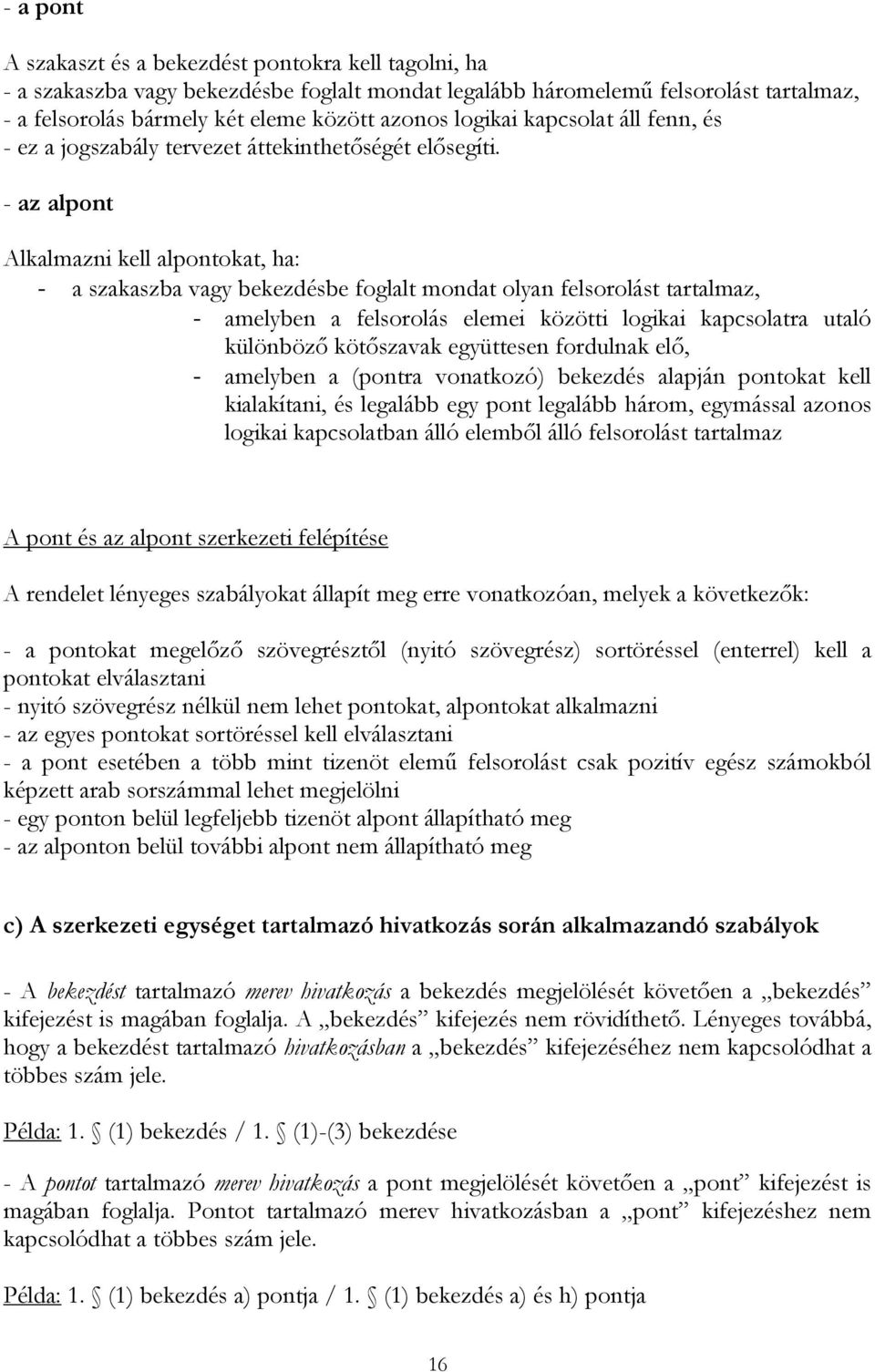 - az alpont Alkalmazni kell alpontokat, ha: - a szakaszba vagy bekezdésbe foglalt mondat olyan felsorolást tartalmaz, - amelyben a felsorolás elemei közötti logikai kapcsolatra utaló különböző