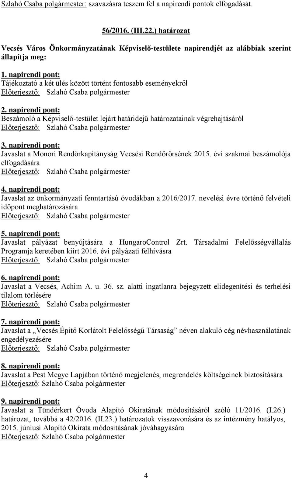 napirendi pont: Beszámoló a Képviselő-testület lejárt határidejű határozatainak végrehajtásáról 3. napirendi pont: Javaslat a Monori Rendőrkapitányság Vecsési Rendőrőrsének 2015.