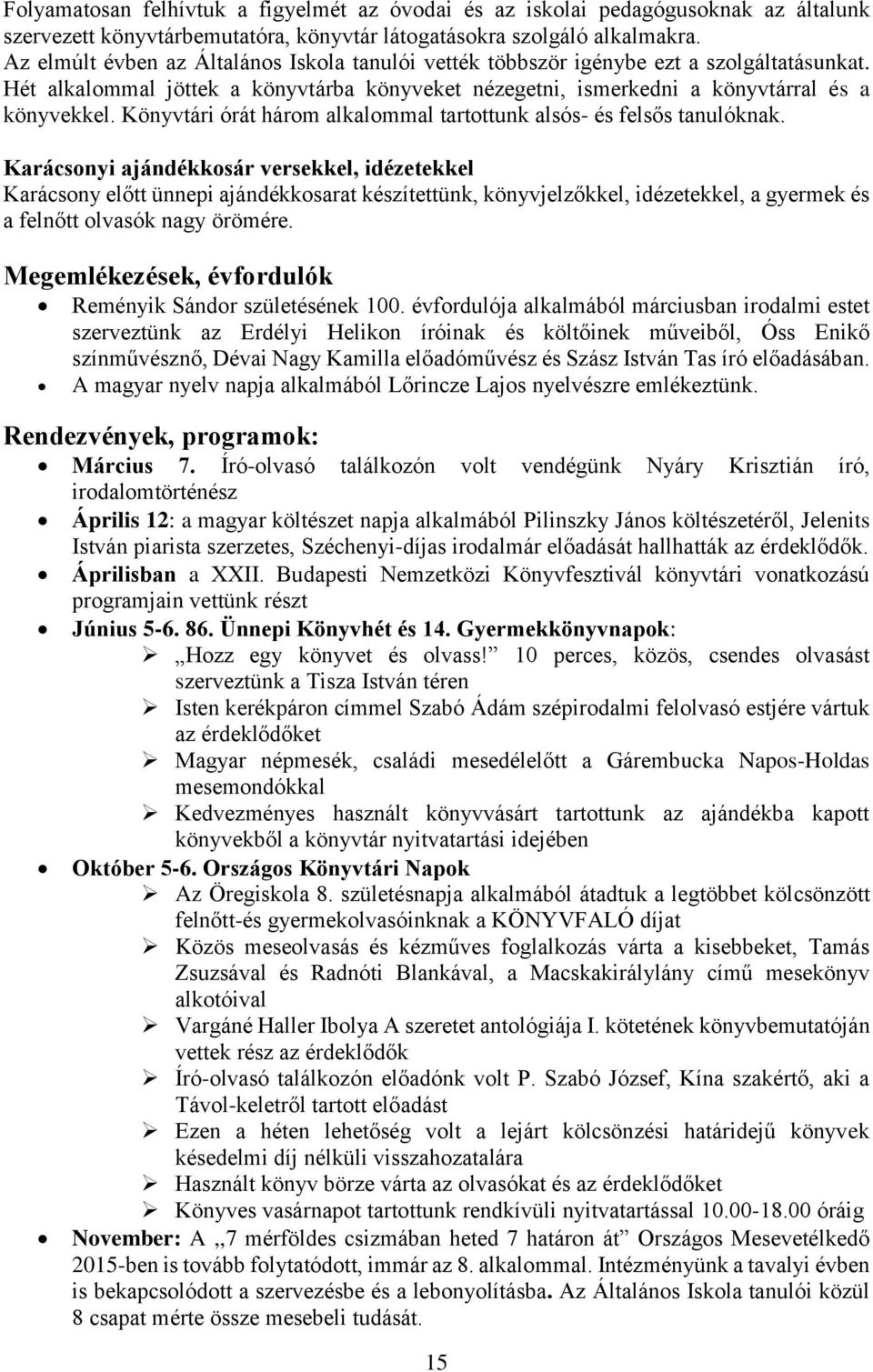 Könyvtári órát három alkalommal tartottunk alsós- és felsős tanulóknak.