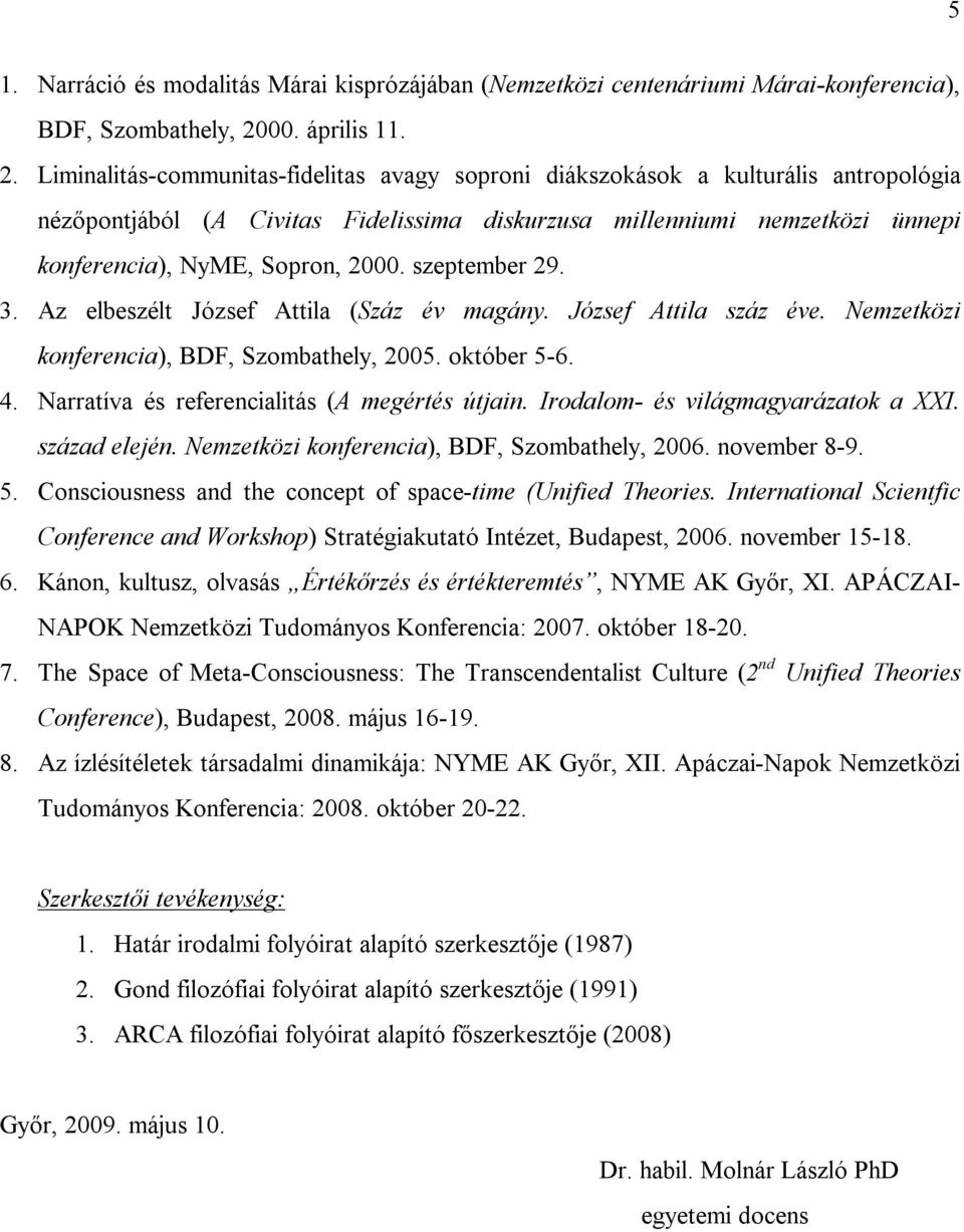 Liminalitás-communitas-fidelitas avagy soproni diákszokások a kulturális antropológia nézőpontjából (A Civitas Fidelissima diskurzusa millenniumi nemzetközi ünnepi konferencia), NyME, Sopron, 2000.