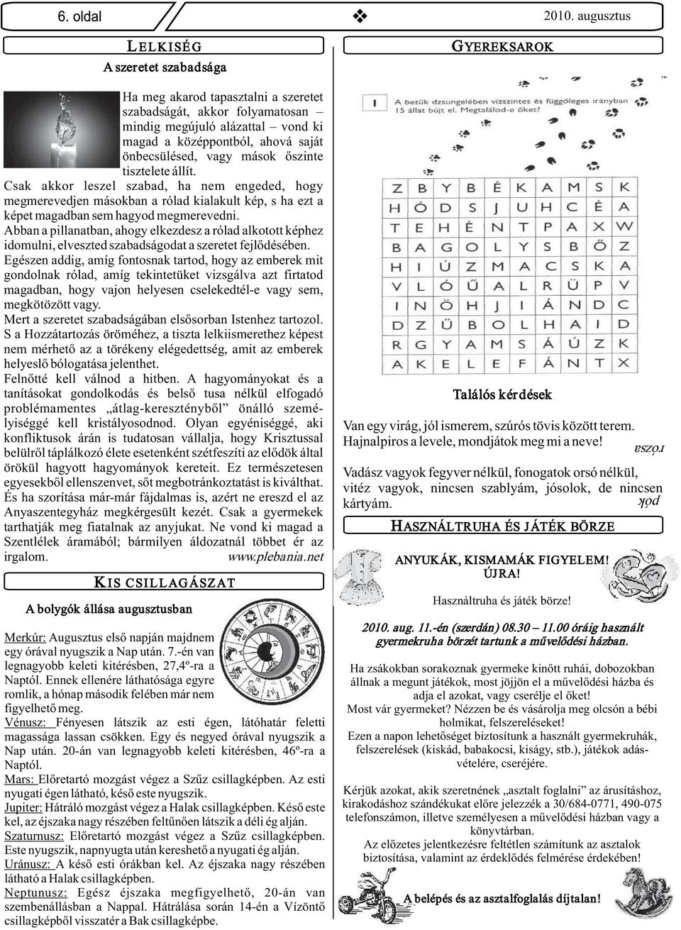 Abban a pillanatban, ahogy elkezdesz a rólad alkotott képhez idomulni, elveszted szabadságodat a szeretet fejlődésében.