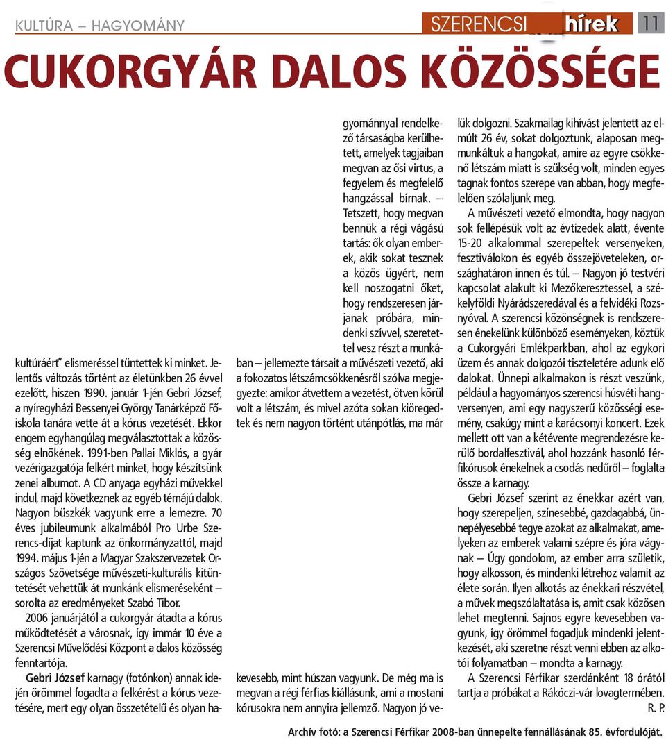 1991-ben Pallai Miklós, a gyár vezérigazgatója felkért minket, hogy készítsünk zenei albumot. A CD anyaga egyházi művekkel indul, majd következnek az egyéb témájú dalok.