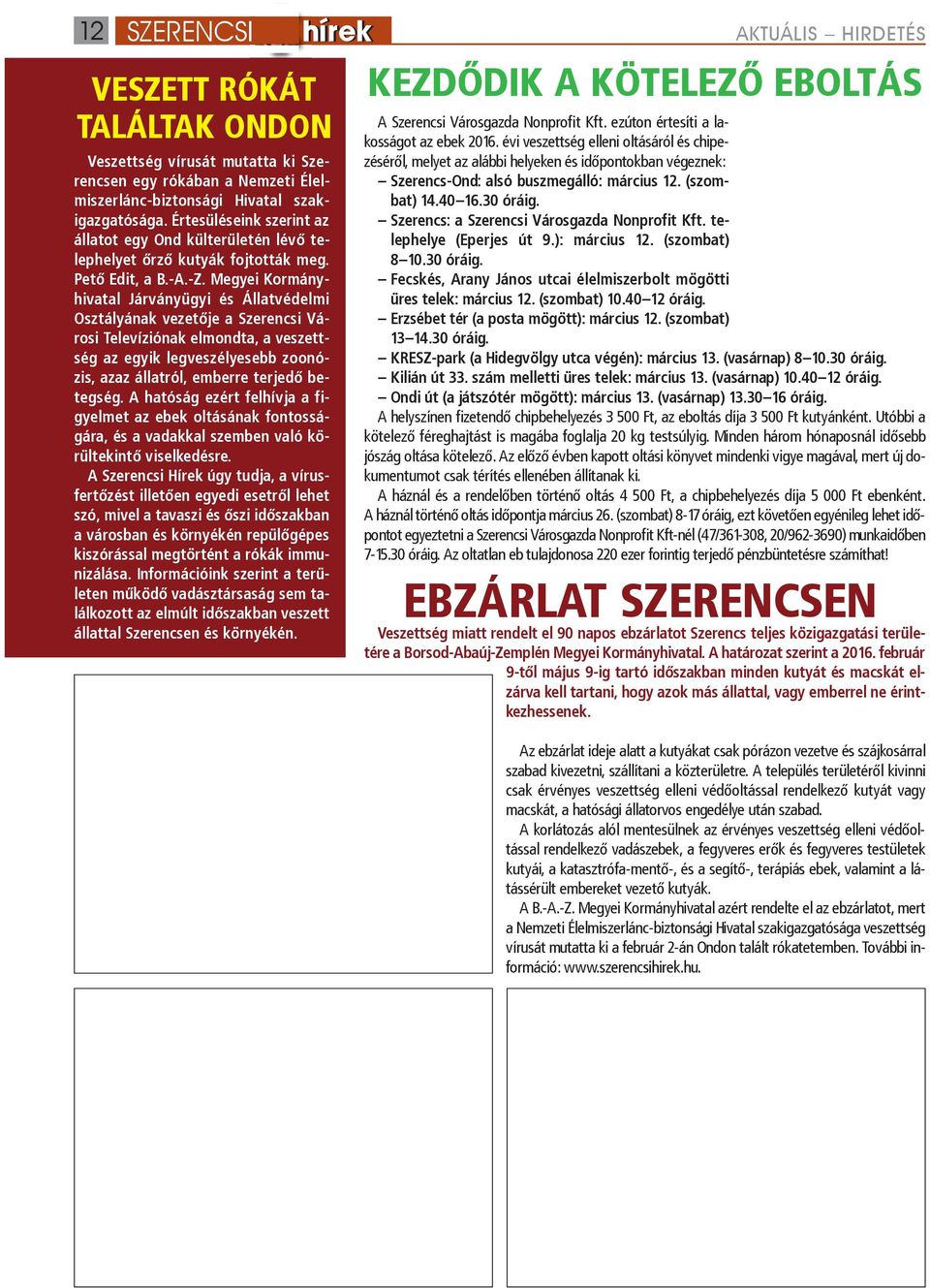Megyei Kormányhivatal Járványügyi és Állatvédelmi Osztályának vezetője a Szerencsi Városi Televíziónak elmondta, a veszettség az egyik legveszélyesebb zoonózis, azaz állatról, emberre terjedő