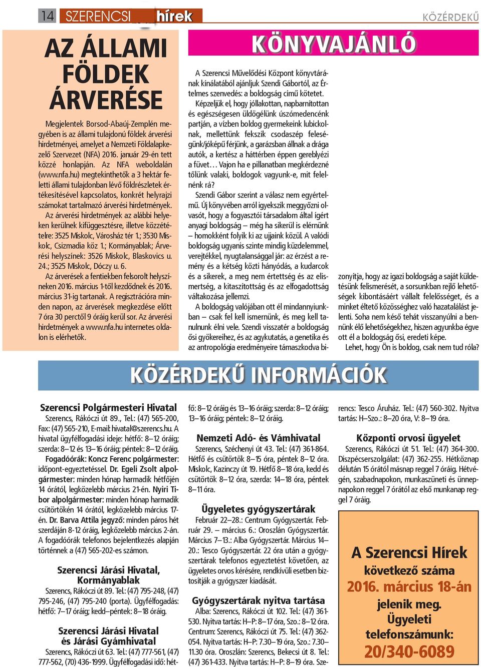 hu) megtekinthetők a 3 hektár feletti állami tulajdonban lévő földrészletek értékesítésével kapcsolatos, konkrét helyrajzi számokat tartalmazó árverési hirdetmények.