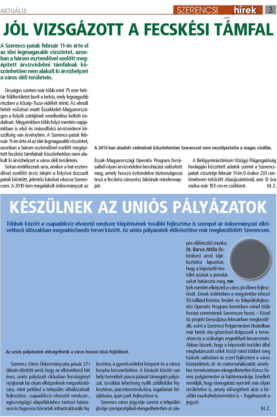 Az elmúlt hetek esőzései miatt Északkelet-Magyarországon a folyók szintjének emelkedése keltett riadalmat.