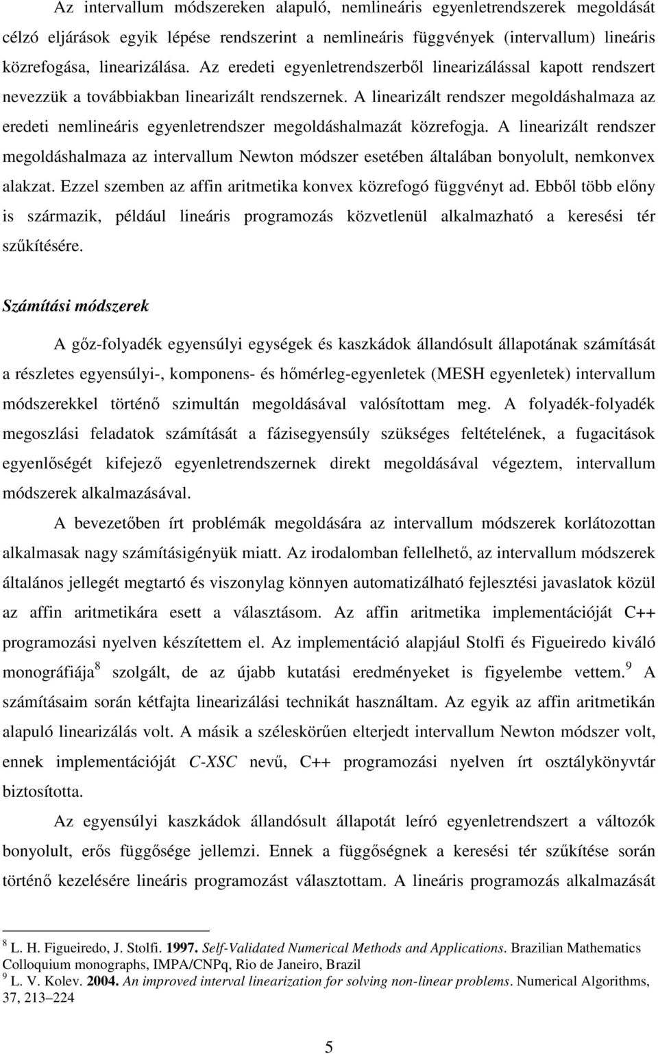 A linearizált rendszer megoldáshalmaza az eredeti nemlineáris egyenletrendszer megoldáshalmazát közrefogja.
