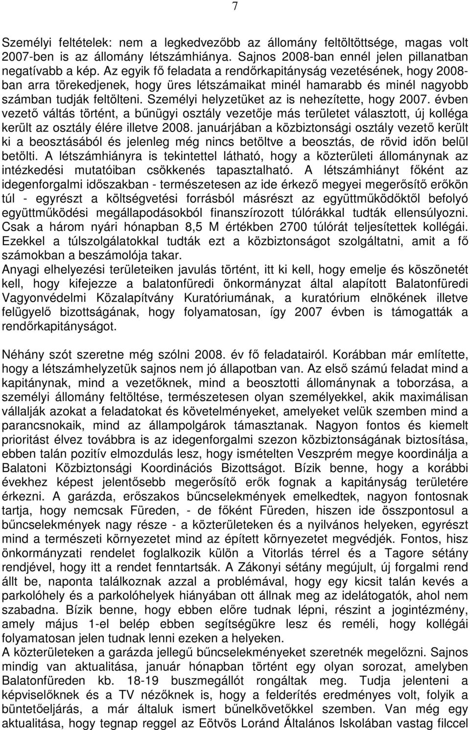 Személyi helyzetüket az is nehezítette, hogy 2007. évben vezető váltás történt, a bűnügyi osztály vezetője más területet választott, új kolléga került az osztály élére illetve 2008.
