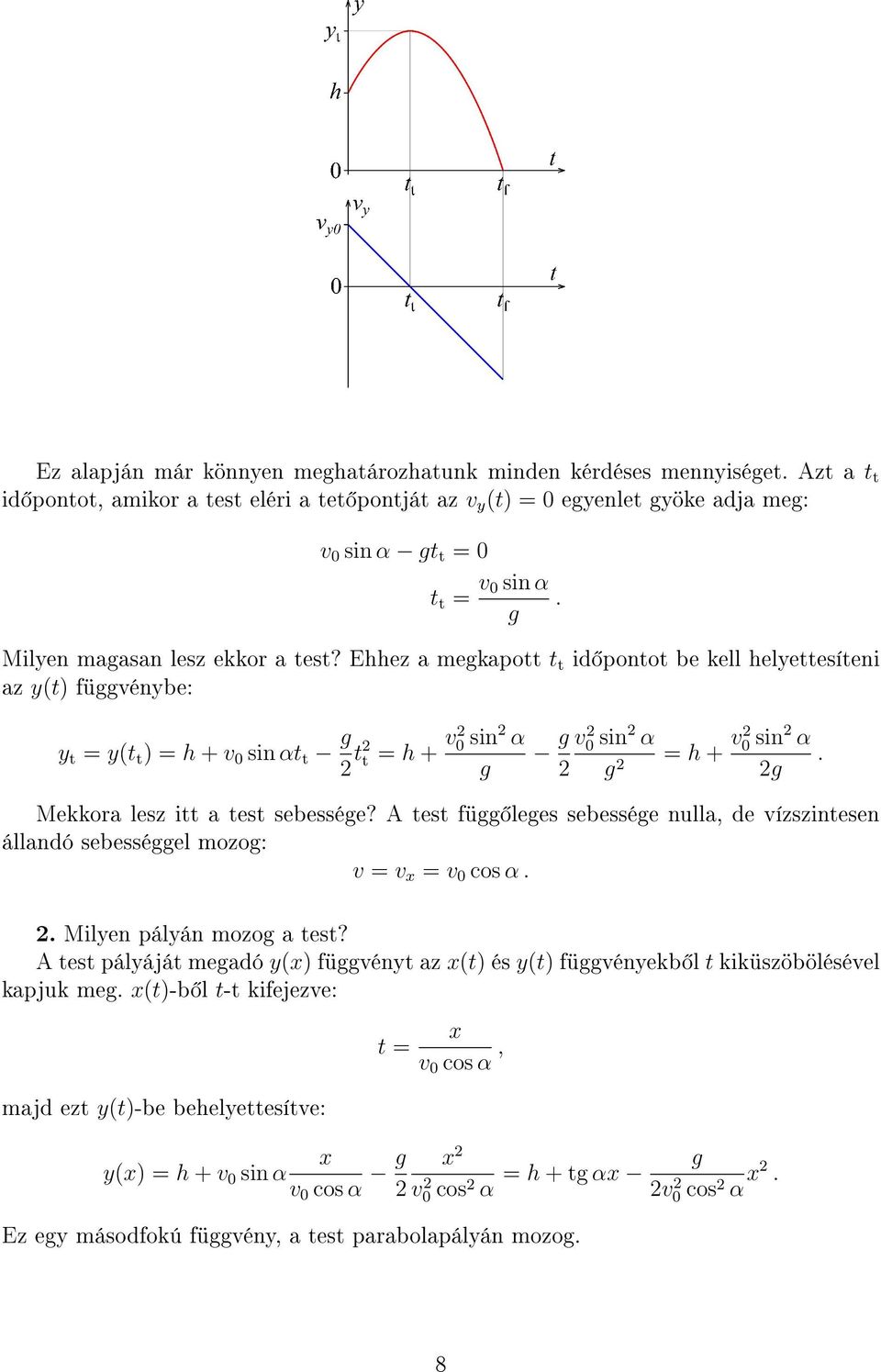 Ehhez a mekapott t t id pontot be kell helyettesíteni az y(t) füvénybe: y t = y(t t ) = h + v 0 sin αt t 2 t2 t = h + v2 0 sin 2 α.