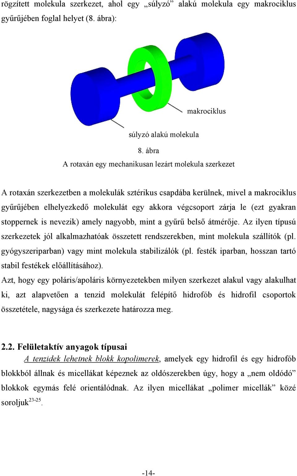 zárja le (ezt gyakran stoppernek is nevezik) amely nagyobb, mint a gyűrű belső átmérője. Az ilyen típusú szerkezetek jól alkalmazhatóak összetett rendszerekben, mint molekula szállítók (pl.