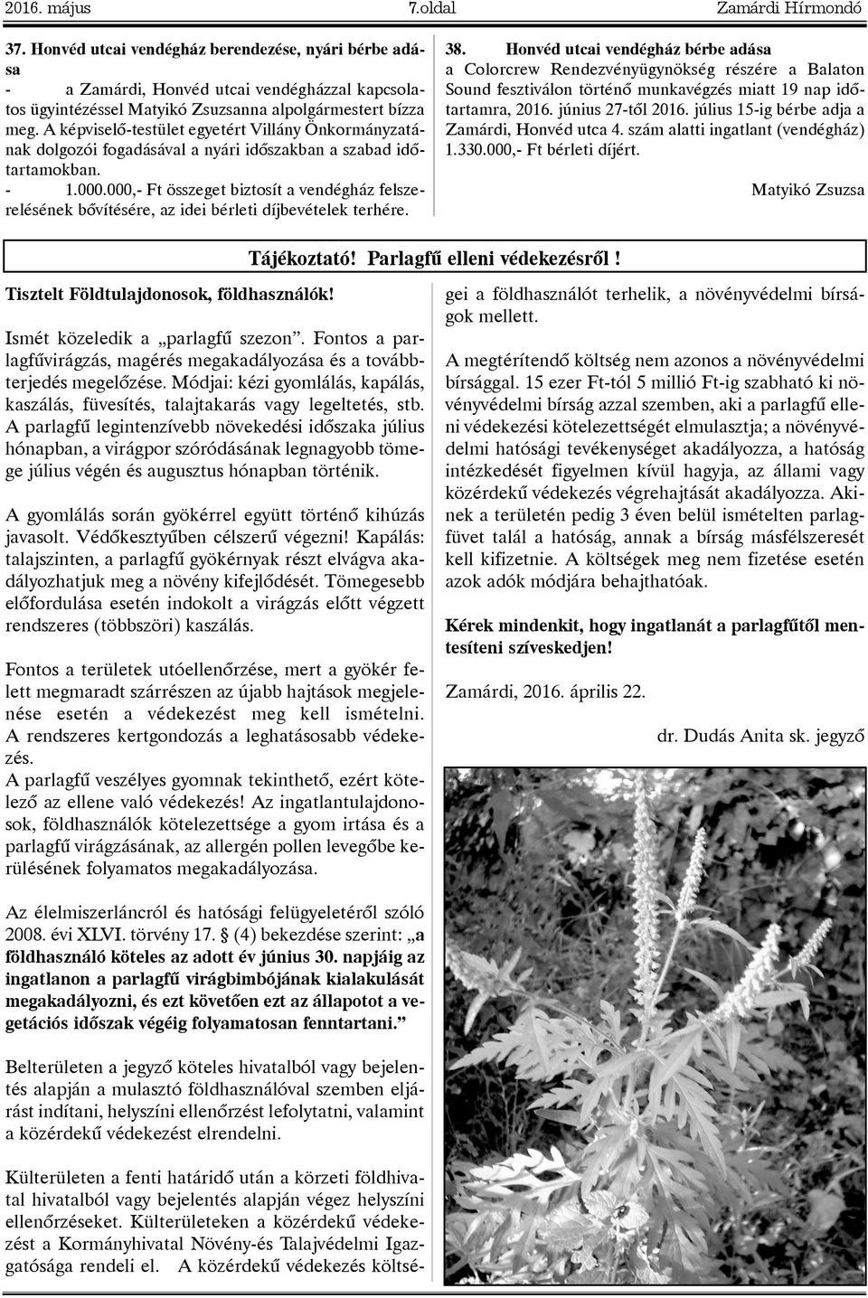 A képviselõ-testület egyetért Villány Önkormányzatának dolgozói fogadásával a nyári idõszakban a szabad idõtartamokban. - 1.000.