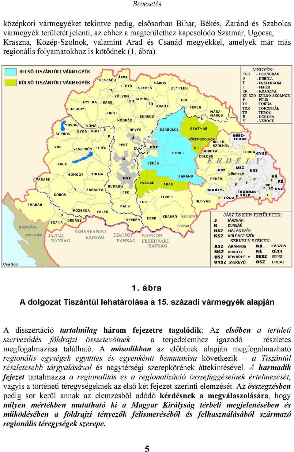 századi vármegyék alapján A disszertáció tartalmilag három fejezetre tagolódik: Az elsőben a területi szerveződés földrajzi összetevőinek a terjedelemhez igazodó részletes megfogalmazása található.