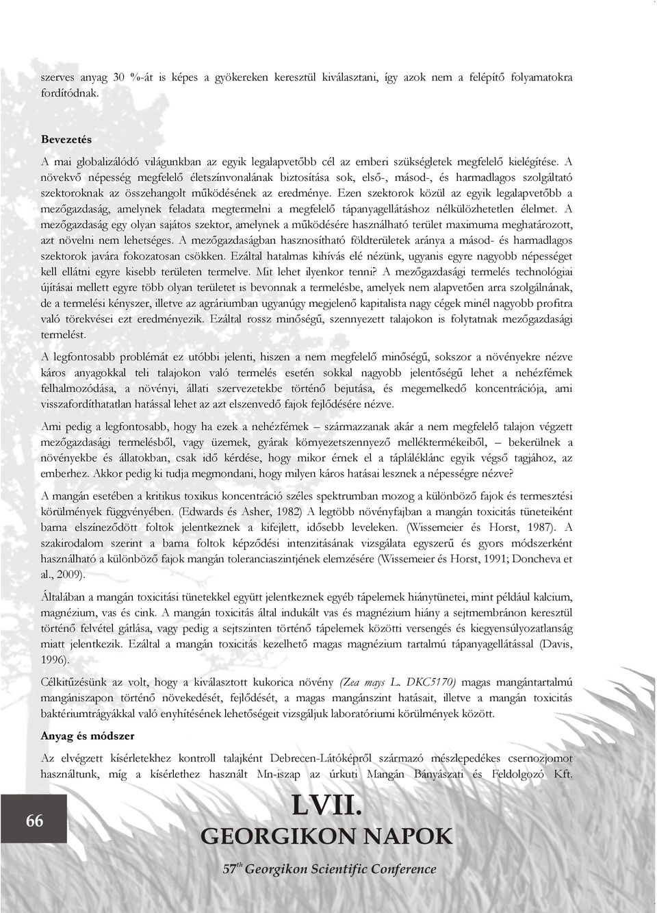 A növekvő népesség megfelelő életszínvonalának biztosítása sok, első-, másod-, és harmadlagos szolgáltató szektoroknak az összehangolt működésének az eredménye.