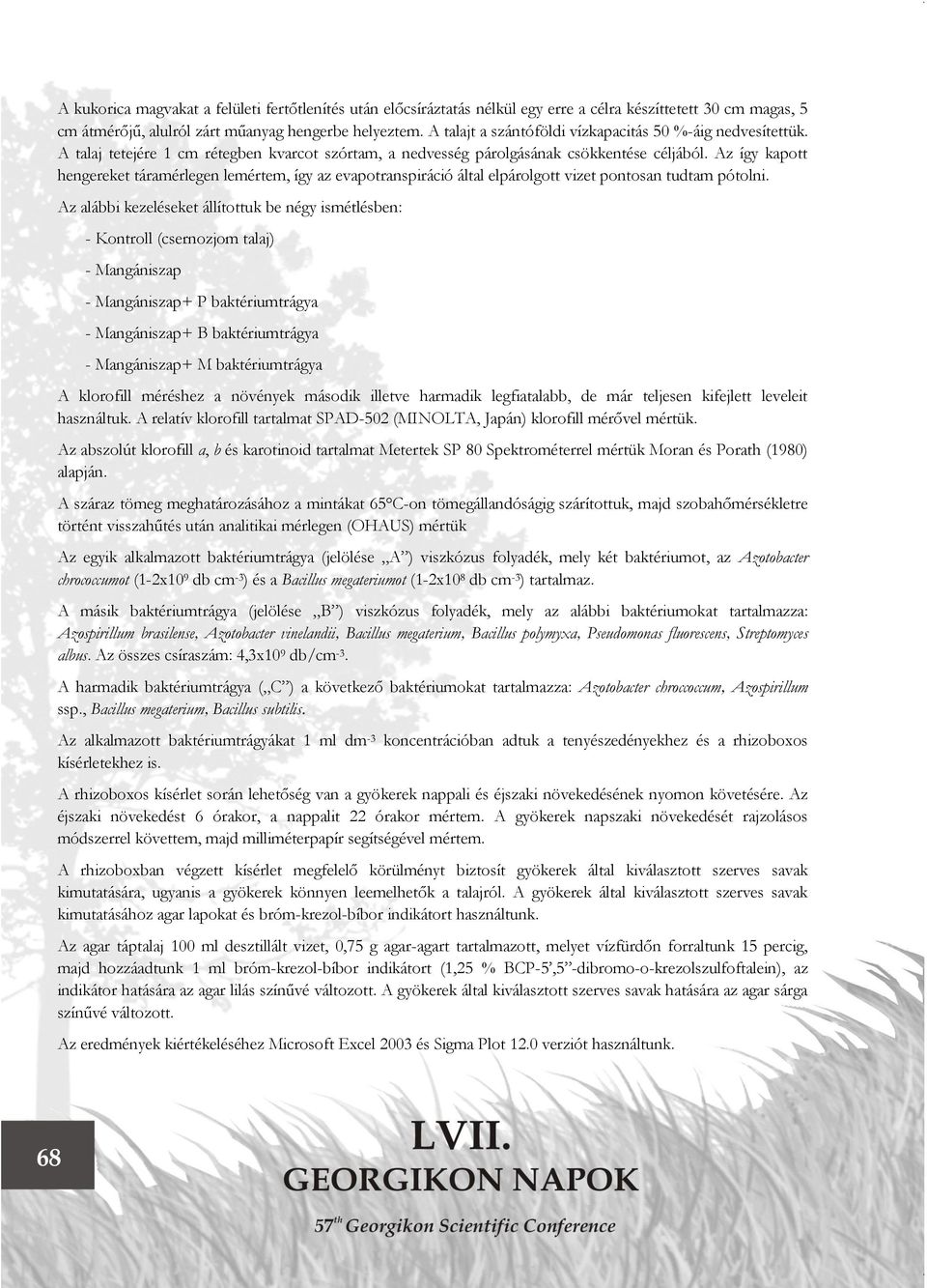 Az így kapott hengereket táramérlegen lemértem, így az evapotranspiráció által elpárolgott vizet pontosan tudtam pótolni.