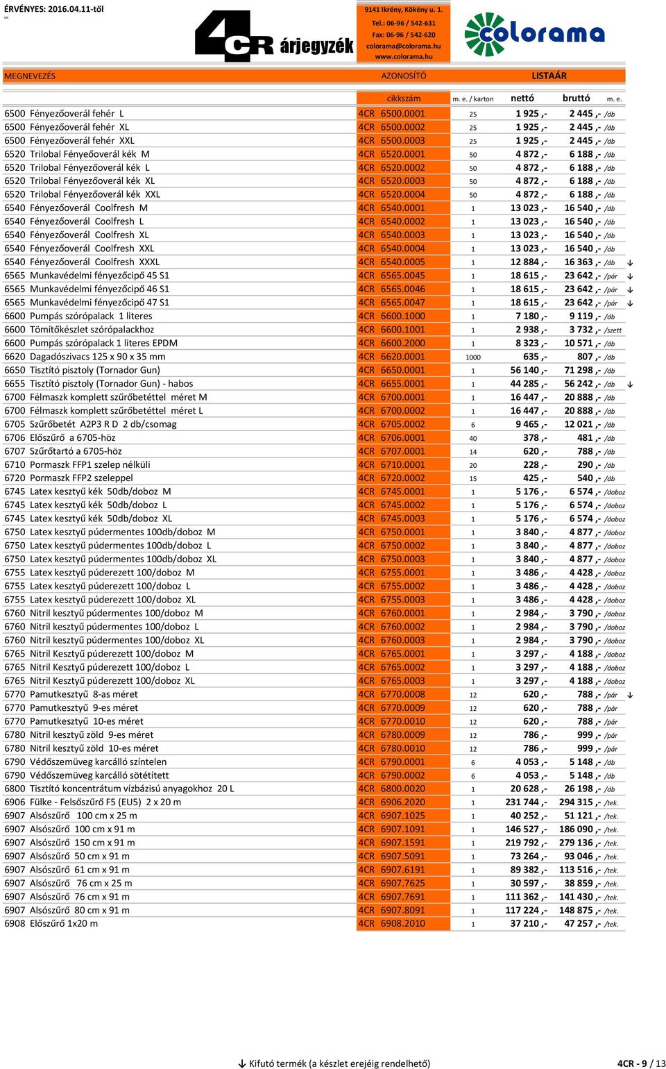 0002 50 4 872,- 6 188,- /db 6520 Trilobal Fényezőoverál kék XL 4CR 6520.0003 50 4 872,- 6 188,- /db 6520 Trilobal Fényezőoverál kék XXL 4CR 6520.