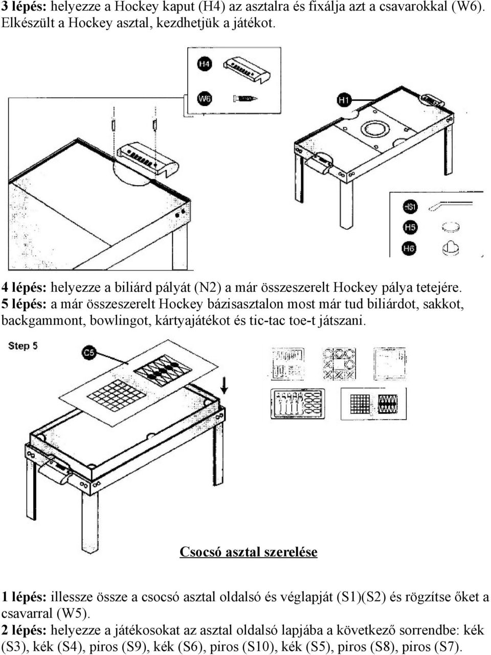 5 lépés: a már összeszerelt Hockey bázisasztalon most már tud biliárdot, sakkot, backgammont, bowlingot, kártyajátékot és tic-tac toe-t játszani.