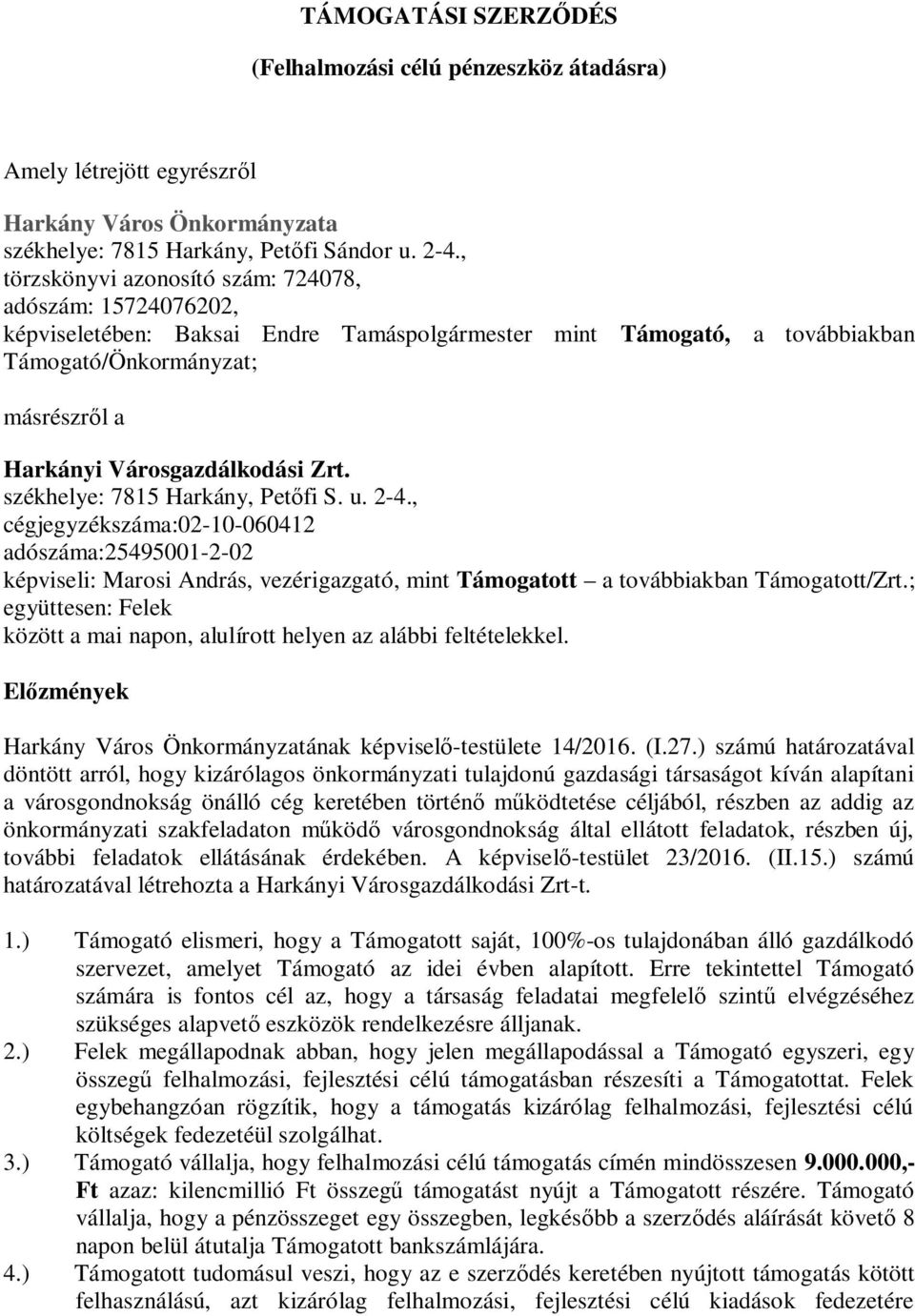 Zrt. székhelye: 7815 Harkány, Petőfi S. u. 2-4., cégjegyzékszáma:02-10-060412 adószáma:25495001-2-02 képviseli: Marosi András, vezérigazgató, mint Támogatott a továbbiakban Támogatott/Zrt.