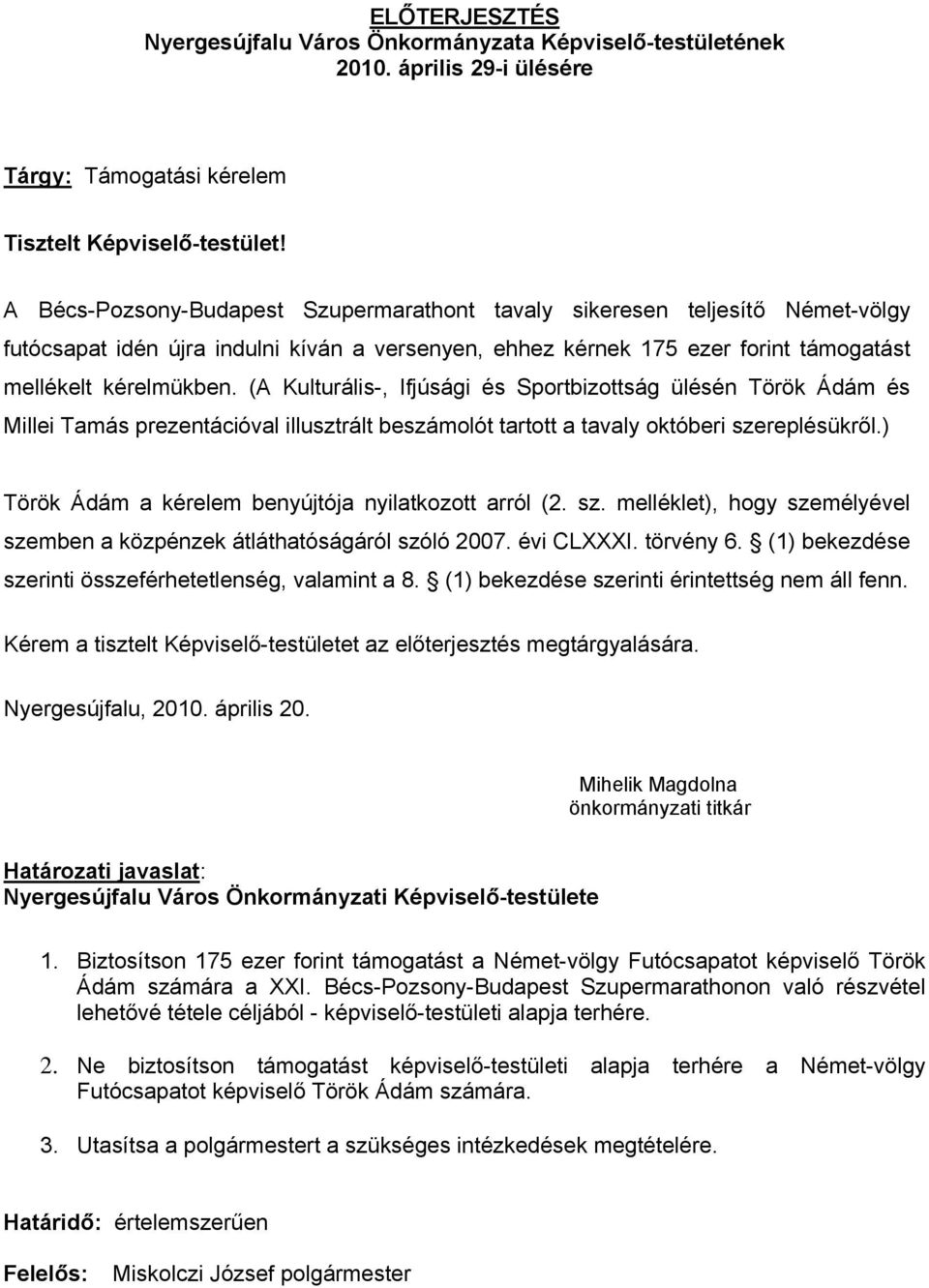 ) Török Ádám a kérelem benyújtója nyilatkozott arról (2. sz. melléklet), hogy személyével szemben a közpénzek átláthatóságáról szóló 2007. évi CLXXXI. törvény 6.
