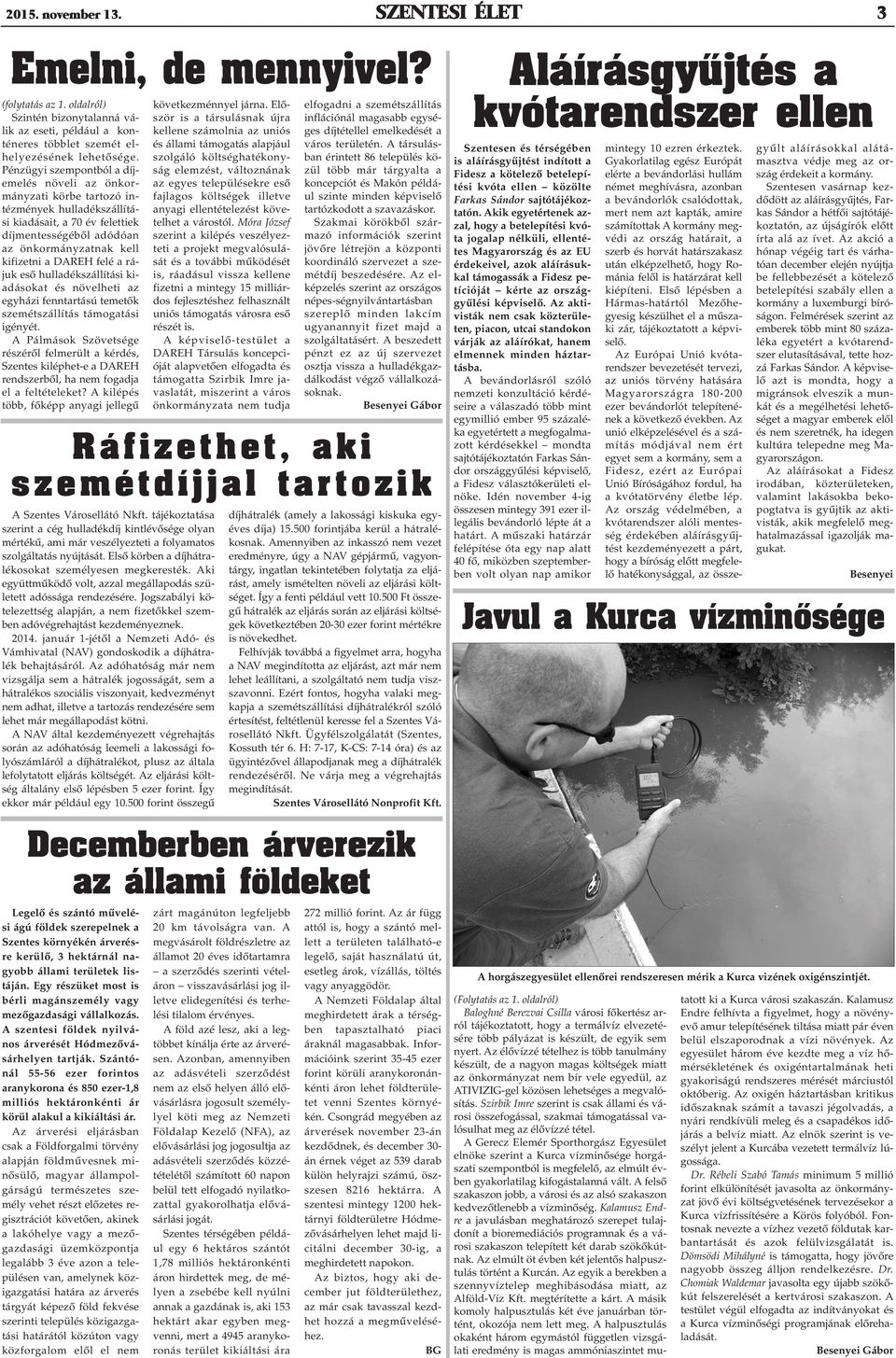 felé a rájuk esõ hulladékszállítási kiadásokat és növelheti az egyházi fenntartású temetõk szemétszállítás támogatási igényét.