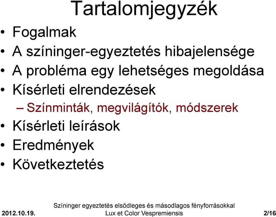 Kísérleti elrendezések Színminták, megvilágítók,