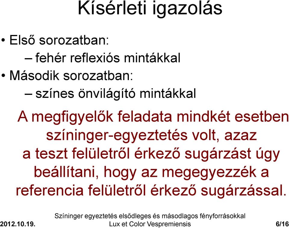 színinger-egyeztetés volt, azaz a teszt felületről érkező sugárzást úgy