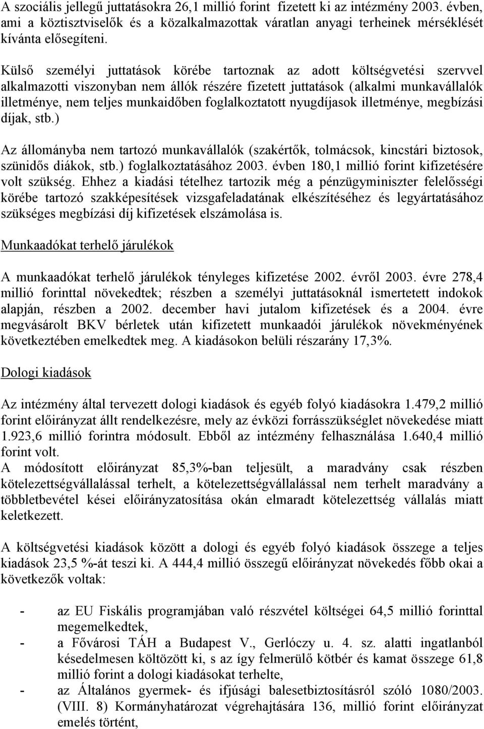 foglalkoztatott nyugdíjasok illetménye, megbízási díjak, stb.) Az állományba nem tartozó munkavállalók (szakértők, tolmácsok, kincstári biztosok, szünidős diákok, stb.) foglalkoztatásához 2003.