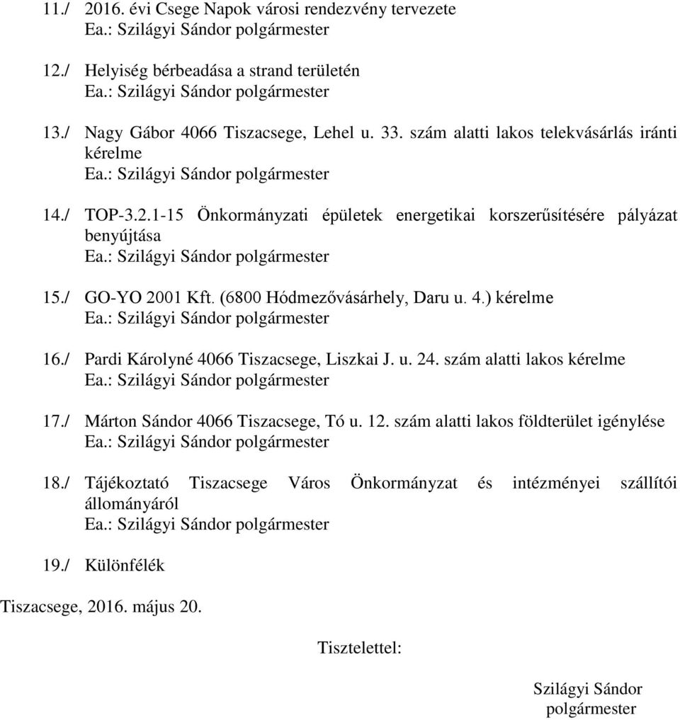 1-15 Önkormányzati épületek energetikai korszerűsítésére pályázat benyújtása Ea.: Szilágyi Sándor polgármester 15./ GO-YO 2001 Kft. (6800 Hódmezővásárhely, Daru u. 4.) kérelme Ea.