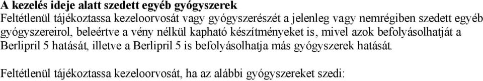 Feltétlenül tájékoztassa kezeloorvosát, ha az alábbi gyógyszereket szedi: Vizeletkiválasztást fokozó ( vízhajtó ) gyógyszerek (tiazidok, vagy kacsdiuretikumok, káliumspóroló diuretikumok)